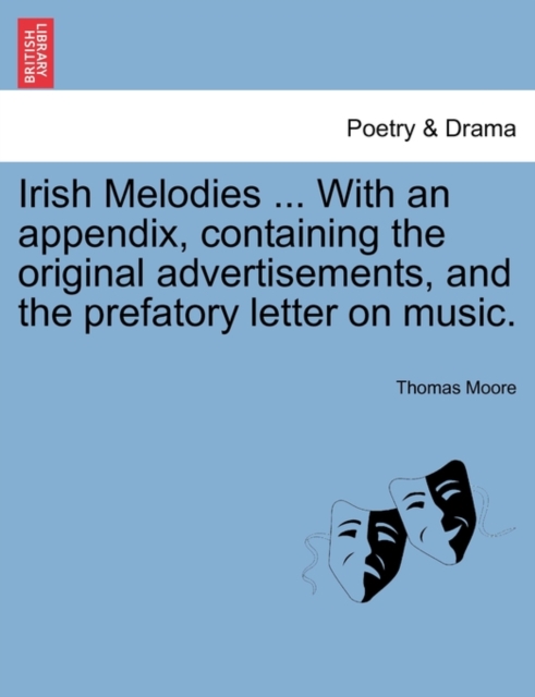 Irish Melodies ... with an Appendix, Containing the Original Advertisements, and the Prefatory Letter on Music., Paperback / softback Book