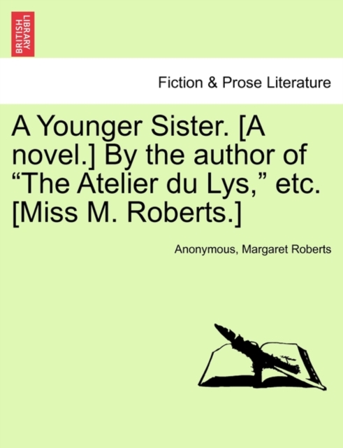 A Younger Sister. [A Novel.] by the Author of "The Atelier Du Lys," Etc. [Miss M. Roberts.], Paperback / softback Book