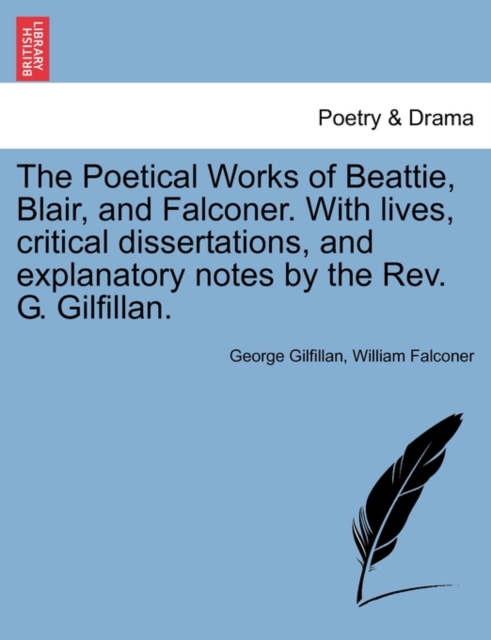 The Poetical Works of Beattie, Blair, and Falconer. with Lives, Critical Dissertations, and Explanatory Notes by the REV. G. Gilfillan., Paperback / softback Book