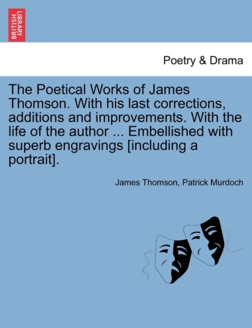 The Poetical Works of James Thomson. with His Last Corrections, Additions and Improvements. with the Life of the Author ... Embellished with Superb Engravings [Including a Portrait]. Vol. II., Paperback / softback Book