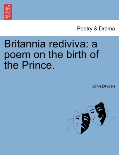 Britannia Rediviva : A Poem on the Birth of the Prince., Paperback / softback Book