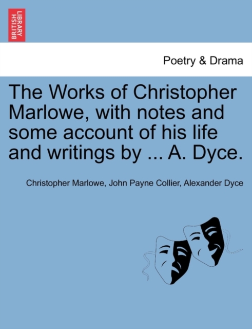 The Works of Christopher Marlowe, with Notes and Some Account of His Life and Writings by ... A. Dyce., Paperback / softback Book