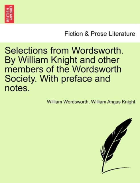 Selections from Wordsworth. by William Knight and Other Members of the Wordsworth Society. with Preface and Notes., Paperback / softback Book