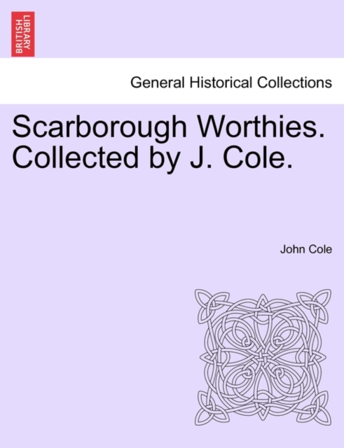 Scarborough Worthies. Collected by J. Cole., Paperback / softback Book