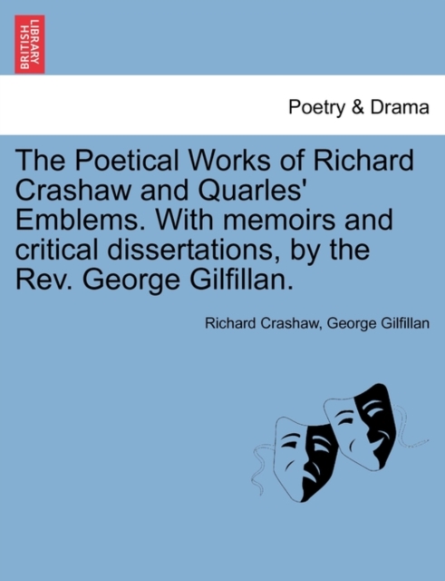 The Poetical Works of Richard Crashaw and Quarles' Emblems. with Memoirs and Critical Dissertations, by the REV. George Gilfillan., Paperback / softback Book