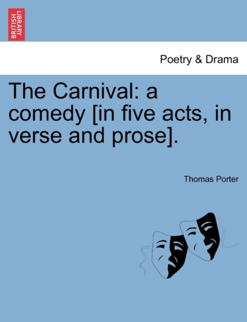The Carnival : A Comedy [In Five Acts, in Verse and Prose]., Paperback / softback Book