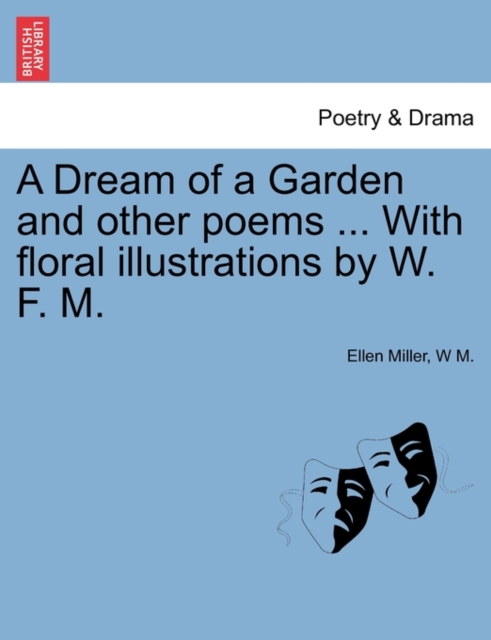 A Dream of a Garden and Other Poems ... with Floral Illustrations by W. F. M., Paperback / softback Book