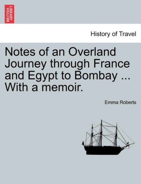 Notes of an Overland Journey through France and Egypt to Bombay ... With a memoir., Paperback Book