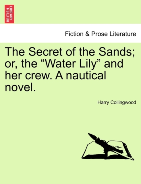 The Secret of the Sands; Or, the "Water Lily" and Her Crew. a Nautical Novel., Paperback / softback Book