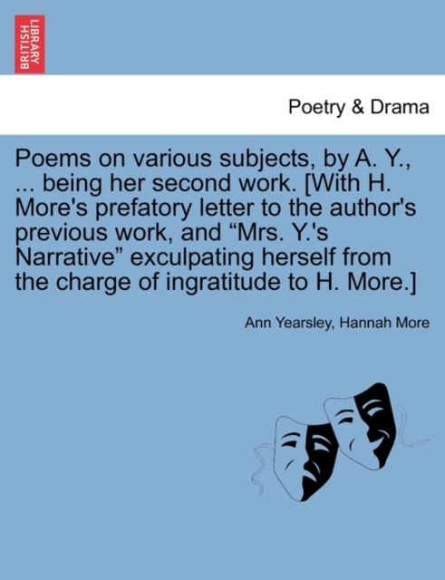 Poems on Various Subjects, by A. Y., ... Being Her Second Work. [With H. More's Prefatory Letter to the Author's Previous Work, and Mrs. Y.'s Narrative Exculpating Herself from the Charge of Ingratitu, Paperback / softback Book