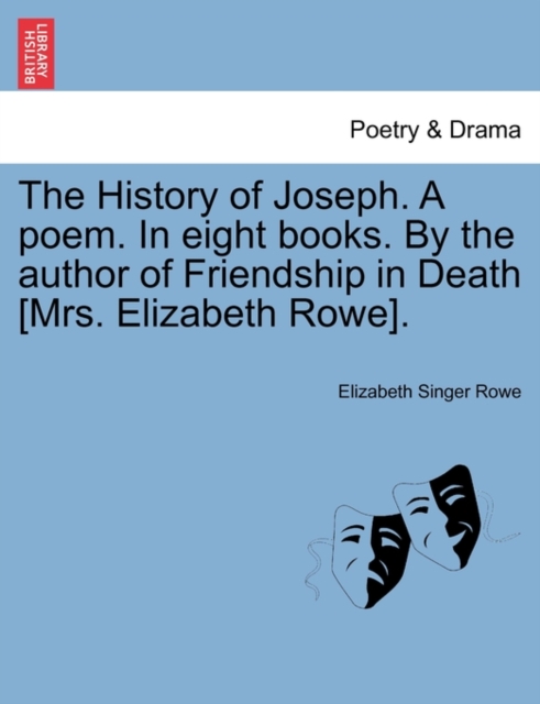 The History of Joseph. a Poem. in Eight Books. by the Author of Friendship in Death [Mrs. Elizabeth Rowe]., Paperback / softback Book