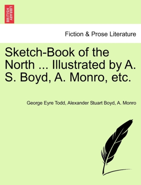 Sketch-Book of the North ... Illustrated by A. S. Boyd, A. Monro, Etc., Paperback / softback Book