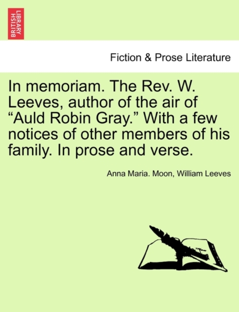 In Memoriam. the REV. W. Leeves, Author of the Air of "Auld Robin Gray." with a Few Notices of Other Members of His Family. in Prose and Verse., Paperback / softback Book