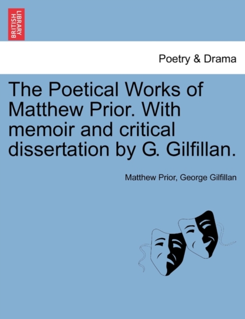 The Poetical Works of Matthew Prior. With memoir and critical dissertation by G. Gilfillan., Paperback / softback Book