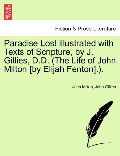 Paradise Lost Illustrated with Texts of Scripture, by J. Gillies, D.D. (the Life of John Milton [By Elijah Fenton].)., Paperback / softback Book