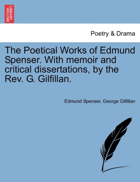 The Poetical Works of Edmund Spenser. with Memoir and Critical Dissertations, by the REV. G. Gilfillan., Paperback / softback Book