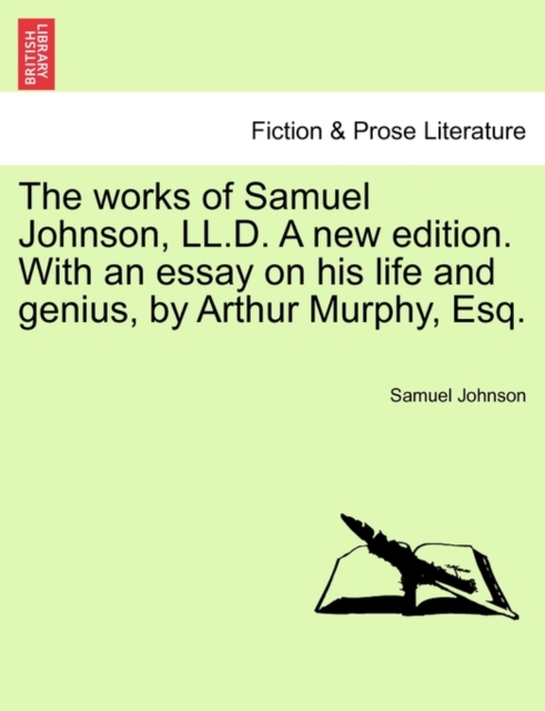 The Works of Samuel Johnson, LL.D. a New Edition. with an Essay on His Life and Genius, by Arthur Murphy, Esq., Paperback / softback Book