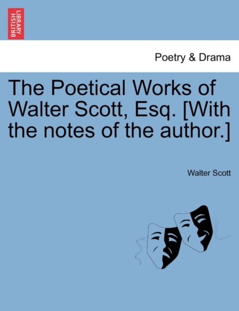 The Poetical Works of Walter Scott, Esq. [With the Notes of the Author.], Paperback / softback Book
