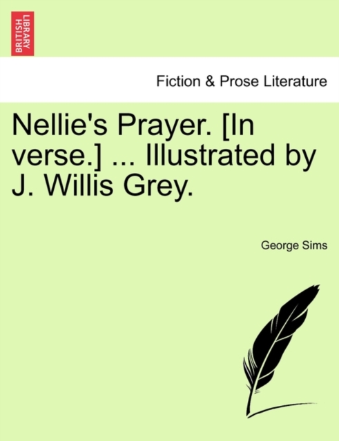 Nellie's Prayer. [In Verse.] ... Illustrated by J. Willis Grey., Paperback / softback Book