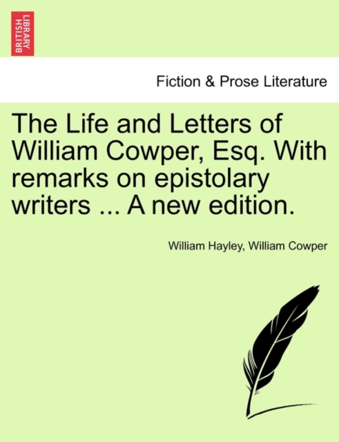 The Life and Letters of William Cowper, Esq. with Remarks on Epistolary Writers ... Vol. I, a New Edition., Paperback / softback Book