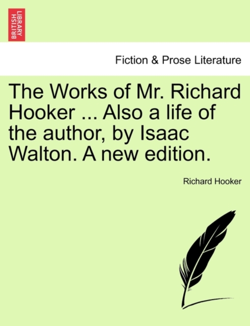 The Works of Mr. Richard Hooker ... Also a Life of the Author, by Isaac Walton. a New Edition. Vol.I, Paperback / softback Book