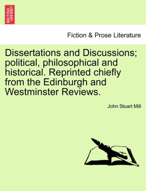 Dissertations and Discussions; Political, Philosophical and Historical. Reprinted Chiefly from the Edinburgh and Westminster Reviews. Vol. I, Paperback / softback Book