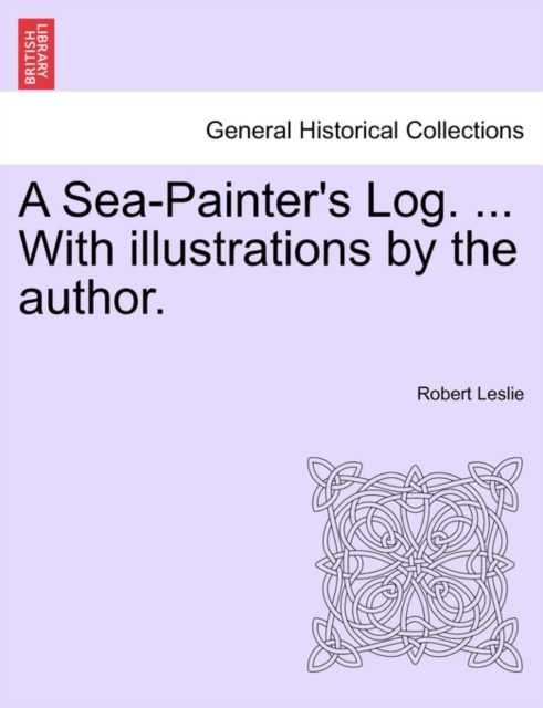 A Sea-Painter's Log. ... with Illustrations by the Author., Paperback / softback Book