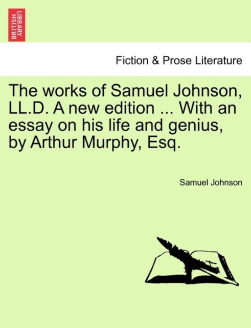 The works of Samuel Johnson, LL.D. A new edition ... With an essay on his life and genius, by Arthur Murphy, Esq., Paperback / softback Book