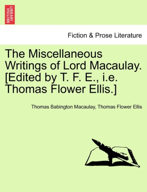 The Miscellaneous Writings of Lord Macaulay. [Edited by T. F. E., i.e. Thomas Flower Ellis.], Paperback / softback Book