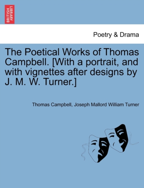 The Poetical Works of Thomas Campbell. [With a Portrait, and with Vignettes After Designs by J. M. W. Turner.], Paperback / softback Book