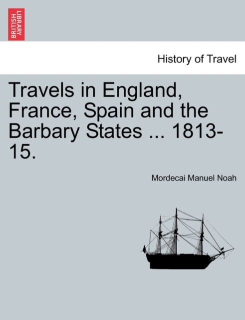 Travels in England, France, Spain and the Barbary States ... 1813-15., Paperback / softback Book