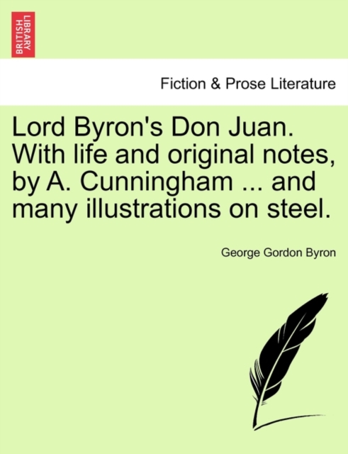 Lord Byron's Don Juan. with Life and Original Notes, by A. Cunningham ... and Many Illustrations on Steel. Complete Edition, with Notes., Paperback / softback Book