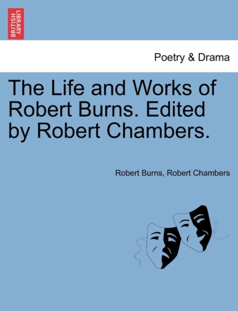 The Life and Works of Robert Burns. Edited by Robert Chambers., Paperback / softback Book