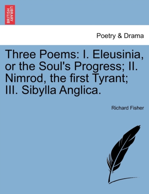 Three Poems : I. Eleusinia, or the Soul's Progress; II. Nimrod, the First Tyrant; III. Sibylla Anglica., Paperback / softback Book