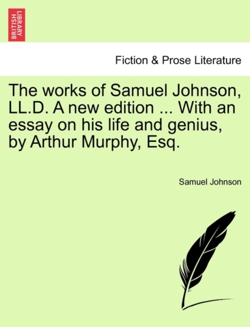 The Works of Samuel Johnson, LL.D. a New Edition ... with an Essay on His Life and Genius, by Arthur Murphy, Esq., Paperback / softback Book