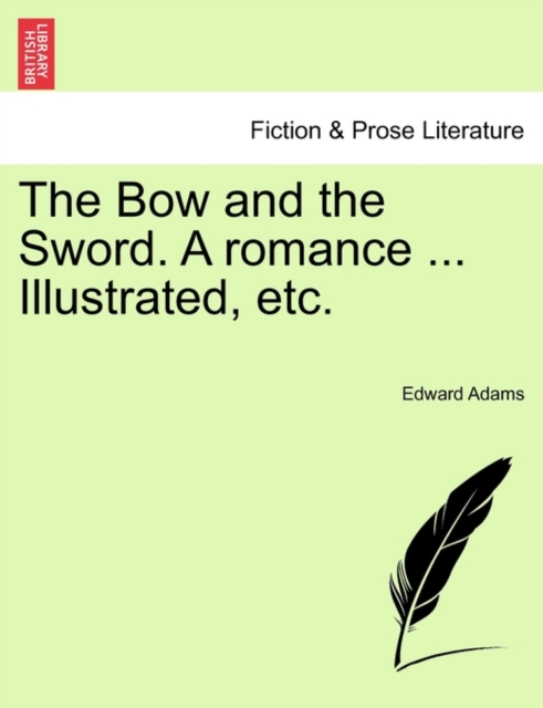 The Bow and the Sword. a Romance ... Illustrated, Etc., Paperback / softback Book