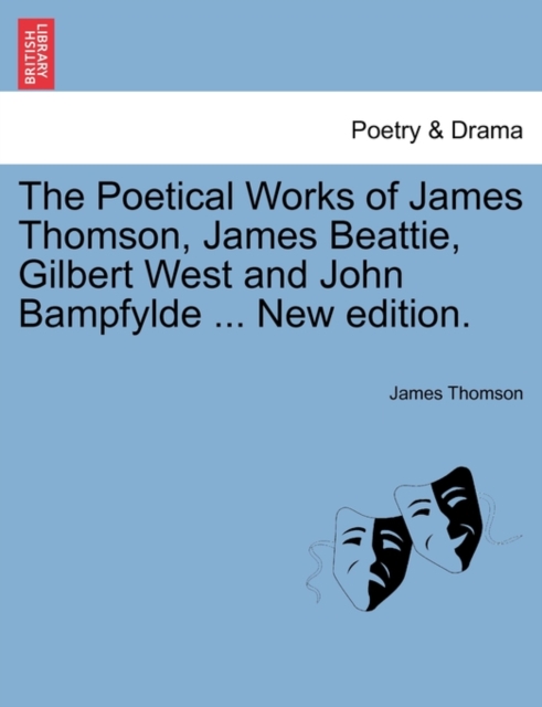 The Poetical Works of James Thomson, James Beattie, Gilbert West and John Bampfylde ... New edition., Paperback / softback Book