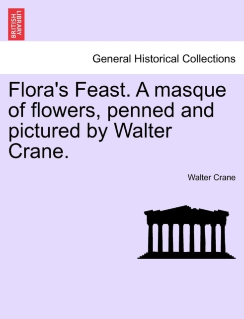 Flora's Feast. a Masque of Flowers, Penned and Pictured by Walter Crane., Paperback / softback Book