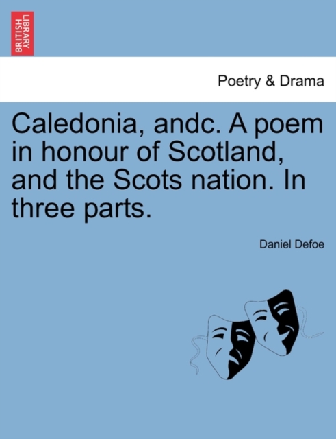 Caledonia, Andc. a Poem in Honour of Scotland, and the Scots Nation. in Three Parts., Paperback / softback Book