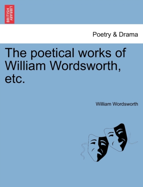 The Poetical Works of William Wordsworth, Etc., Paperback / softback Book