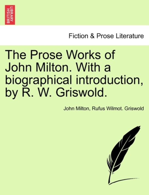 The Prose Works of John Milton. With a biographical introduction, by R. W. Griswold. Vol. I, Paperback / softback Book