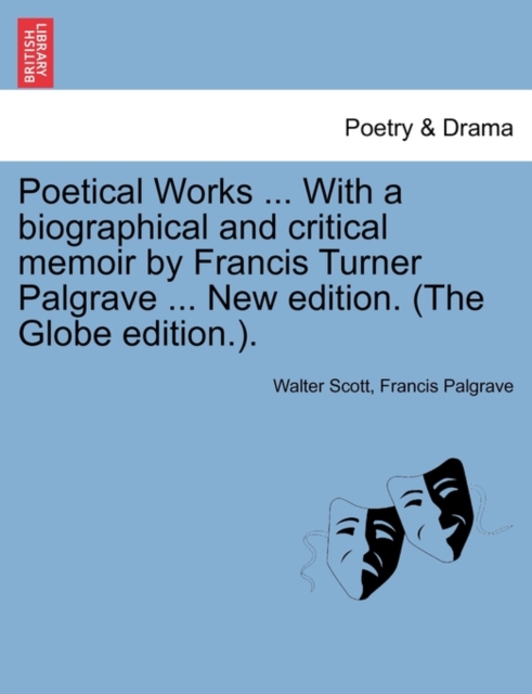 Poetical Works ... with a Biographical and Critical Memoir by Francis Turner Palgrave ... New Edition. (the Globe Edition.)., Paperback / softback Book