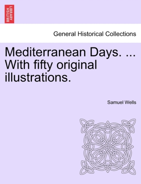 Mediterranean Days. ... with Fifty Original Illustrations., Paperback / softback Book