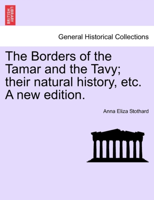 The Borders of the Tamar and the Tavy; Their Natural History, Etc. a New Edition., Paperback / softback Book