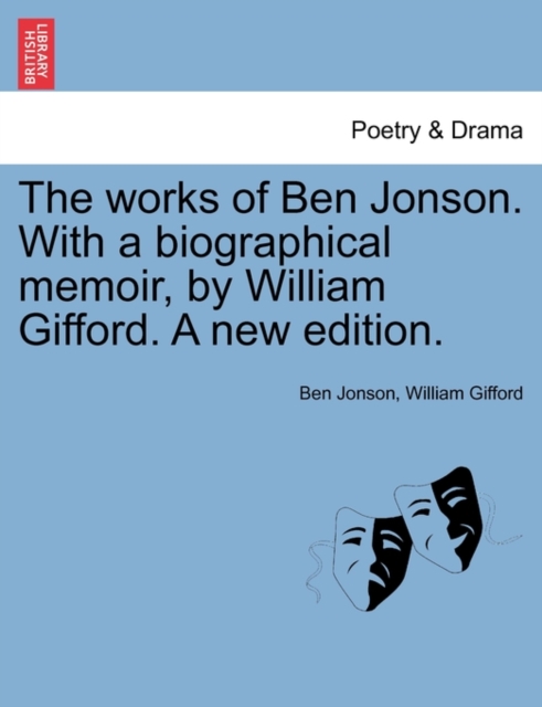 The works of Ben Jonson. With a biographical memoir, by William Gifford. A new edition., Paperback / softback Book