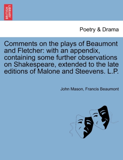 Comments on the Plays of Beaumont and Fletcher : With an Appendix, Containing Some Further Observations on Shakespeare, Extended to the Late Editions of Malone and Steevens. L.P., Paperback / softback Book