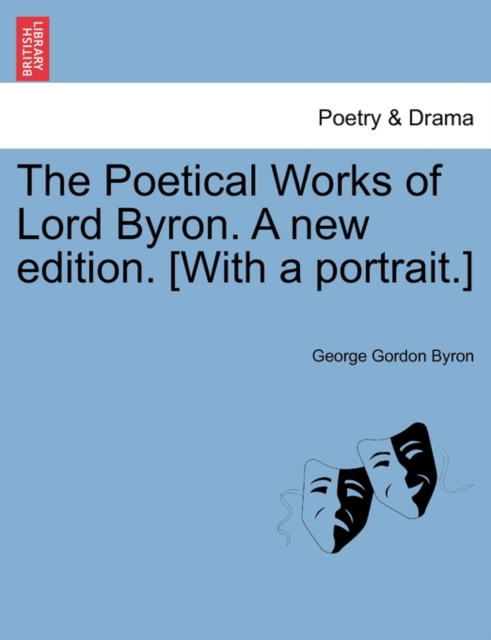 The Poetical Works of Lord Byron. a New Edition. [With a Portrait.], Paperback / softback Book