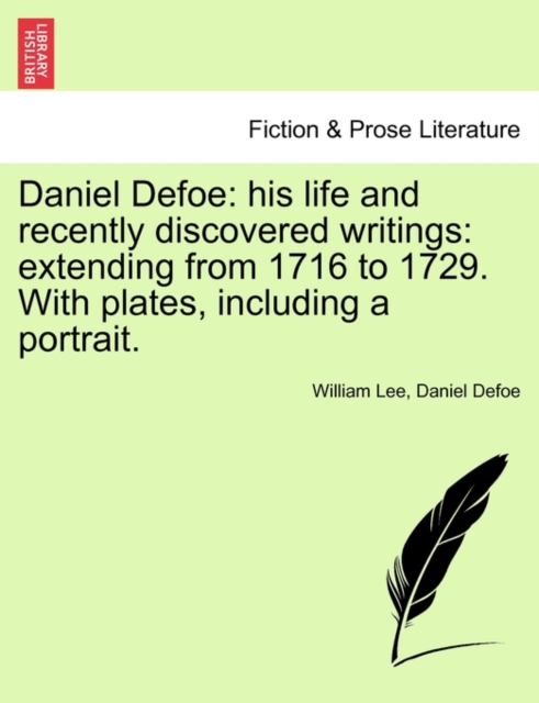 Daniel Defoe : his life and recently discovered writings: extending from 1716 to 1729. With plates, including a portrait., Paperback / softback Book