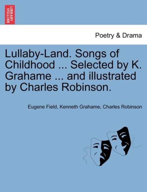 Lullaby-Land. Songs of Childhood ... Selected by K. Grahame ... and Illustrated by Charles Robinson., Paperback / softback Book