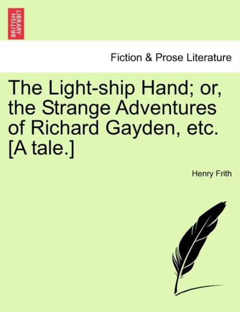 The Light-Ship Hand; Or, the Strange Adventures of Richard Gayden, Etc. [A Tale.], Paperback / softback Book